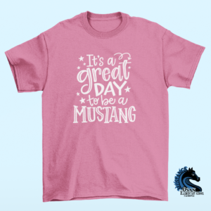 It's A Great Day To Be A Mustang - Pink T-Shirt